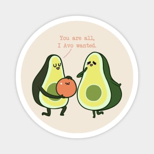 You Are All I Avo Wanted Avocado Magnet